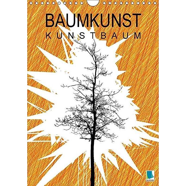 Baumkunst: Kunstbaum (Wandkalender 2017 DIN A4 hoch), k.A. CALVENDO