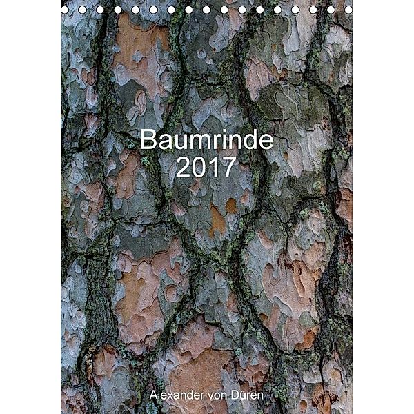 Baumrinde 2017 (Tischkalender 2017 DIN A5 hoch), Alexander von Düren