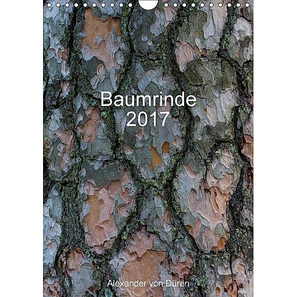 Baumrinde 2017 (Wandkalender 2017 DIN A4 hoch), Alexander von Düren