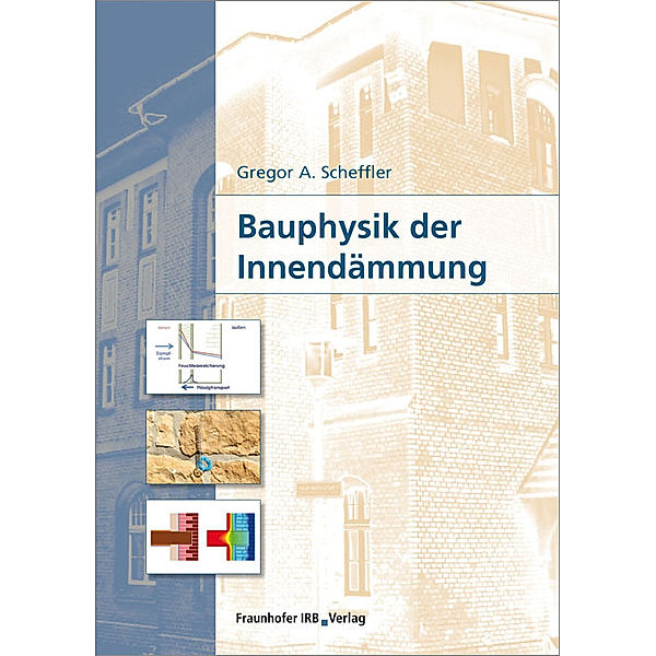 Bauphysik der Innendämmung., Gregor Scheffler