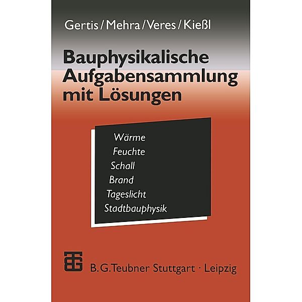 Bauphysikalische Aufgabensammlung mit Lösungen, Karl Gertis, Eva Veres, Kurt Kießl