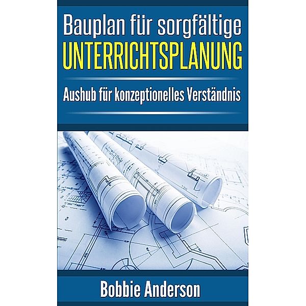 Bauplan für sorgfältige Unterrichtsplanung, Bobbie Anderson