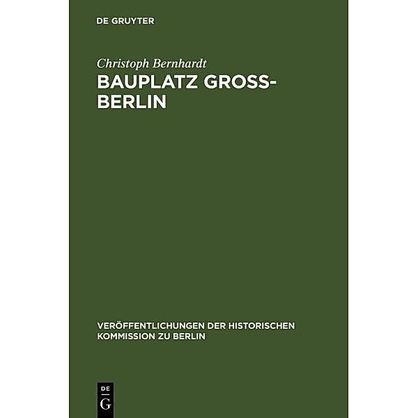 Bauplatz Groß-Berlin / Veröffentlichungen der Historischen Kommission zu Berlin Bd.93, Christoph Bernhardt
