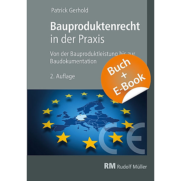 Bauproduktenrecht in der Praxis, 2. Auflage - mit E-Book (PDF), m. 1 Buch, m. 1 E-Book, Patrick Gerhold