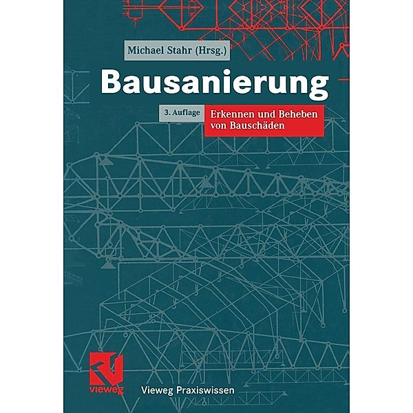 Bausanierung / Vieweg Praxiswissen, Michael Stahr, Karl-Heinz Pfestorf, Hilmar Kolbmüller, Dietrich Hinz, Friedhelm Hensen