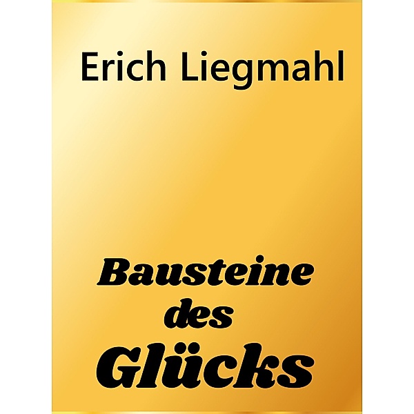 Bausteine des Glücks, Erich Liegmahl