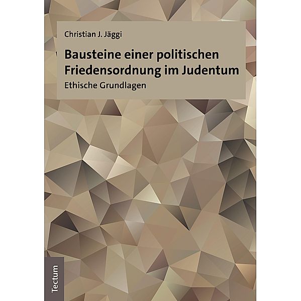 Bausteine einer politischen Friedensordnung im Judentum, Christian J. Jäggi