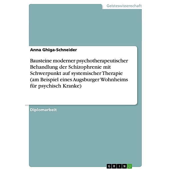 Bausteine moderner psychotherapeutischer Behandlung der Schizophrenie mit Schwerpunkt auf systemischer Therapie (am Beis, Anna Ghiga-Schneider