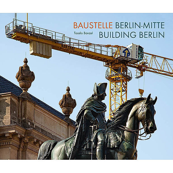 Baustelle Berlin-Mitte / Building Berlin, Tassilo Bonzel