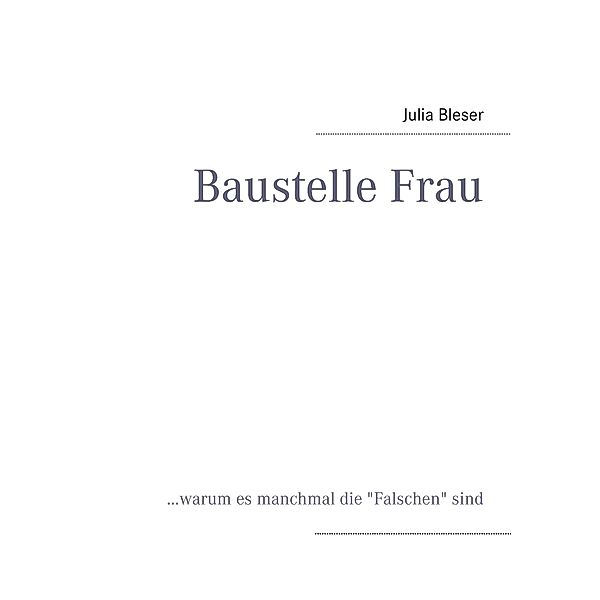 Baustelle Frau, Julia Bleser