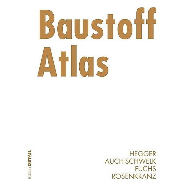 Baustoff Atlas / DETAIL Atlas, Manfred Hegger, Volker Auch-Schwelk, Matthias Fuchs, Thorsten Rosenkranz