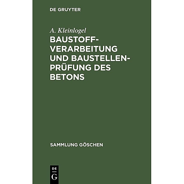 Baustoffverarbeitung und Baustellenprüfung des Betons / Sammlung Göschen Bd.978, A. Kleinlogel