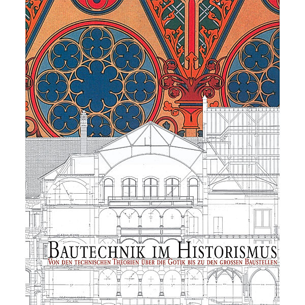 Bautechnik des Historismus. Construction Techniques in the Age of Historism