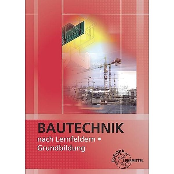 Bautechnik nach Lernfeldern, Grundbildung, m. CD-ROM u. Tabellenheft Grundlagen, Formeln, Tabellen und Verbrauchswerte, Falk Ballay, Hansjörg Frey, Siegfried Kärcher, Volker Kuhn, Martin Traub, Horst Werner