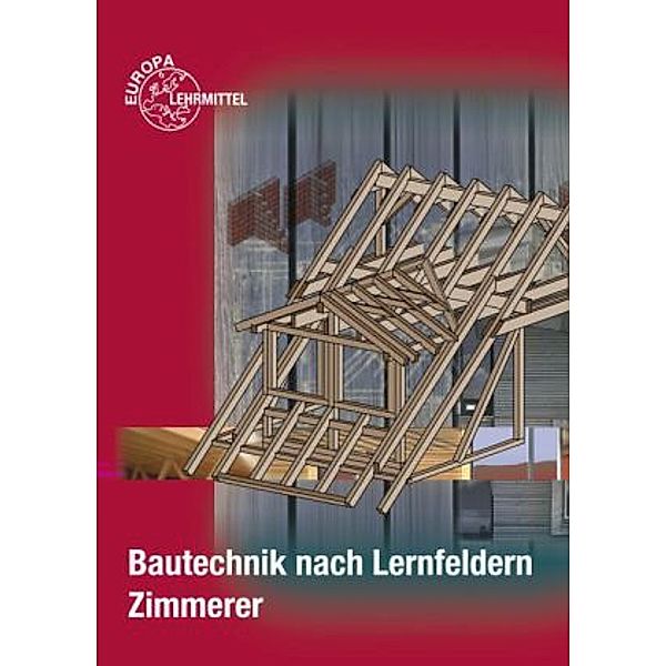 Bautechnik nach Lernfeldern, Zimmerer/-in, m. CD-ROM u. Tabellenheft
