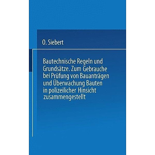 Bautechnische Regeln und Grundsätze, O. Siebert