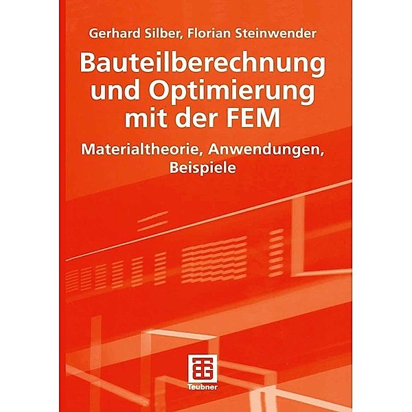 Bauteilberechnung und Optimierung mit der FEM, Gerhard Silber, Florian Steinwender