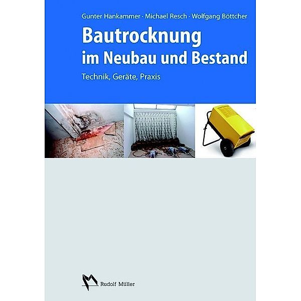 Bautrocknung im Neubau und Bestand, Gunter Hankammer, Michael Resch, Wolfgang Böttcher