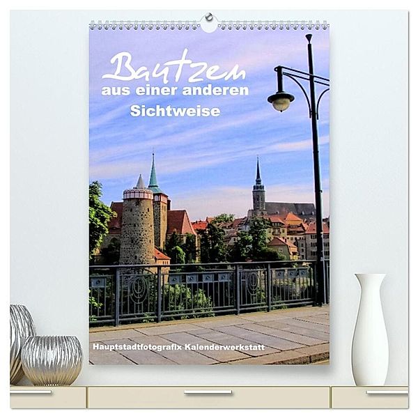 Bautzen aus einer anderen Sichtweise (hochwertiger Premium Wandkalender 2024 DIN A2 hoch), Kunstdruck in Hochglanz, René Döring