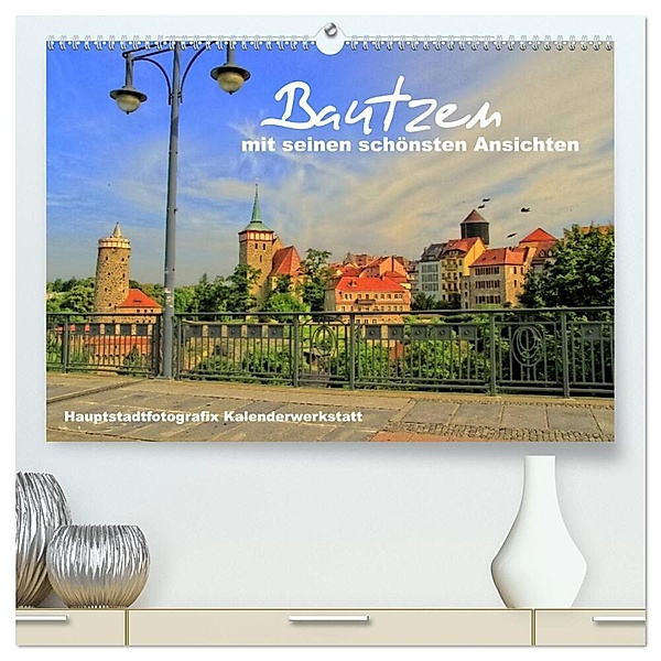 Bautzen mit seinen schönsten Ansichten (hochwertiger Premium Wandkalender 2024 DIN A2 quer), Kunstdruck in Hochglanz, René Döring / Hauptstadtfotografix