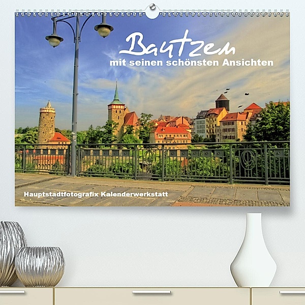 Bautzen mit seinen schönsten Ansichten(Premium, hochwertiger DIN A2 Wandkalender 2020, Kunstdruck in Hochglanz), René Döring / Hauptstadtfotografix