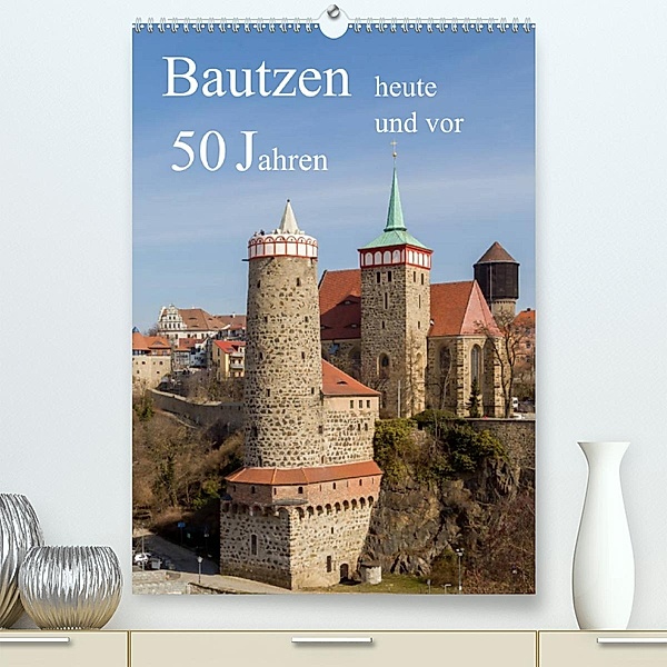 Bautzen vor 50 Jahren und heute (Premium, hochwertiger DIN A2 Wandkalender 2023, Kunstdruck in Hochglanz), Wilfried Hache