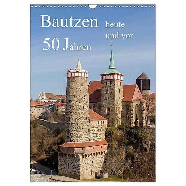 Bautzen vor 50 Jahren und heute (Wandkalender 2024 DIN A3 hoch), CALVENDO Monatskalender, Wilfried Hache