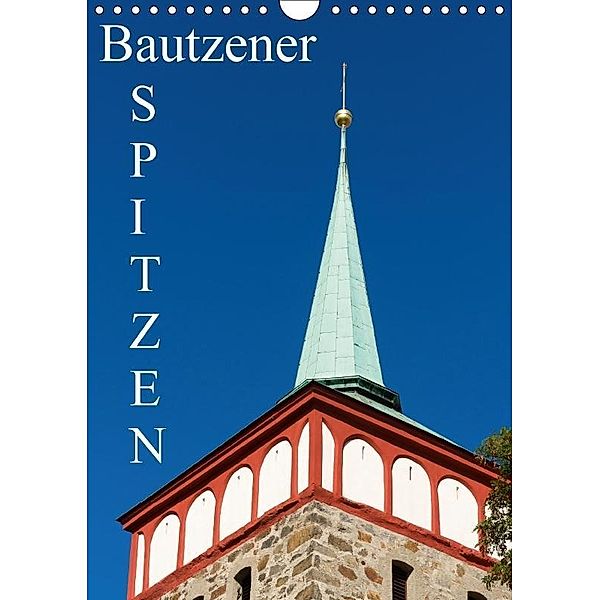 Bautzener Spitzen (Wandkalender 2017 DIN A4 hoch), Wilfried Hache