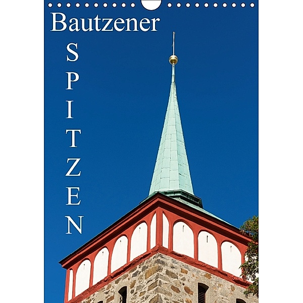 Bautzener Spitzen (Wandkalender 2018 DIN A4 hoch), Wilfried Hache