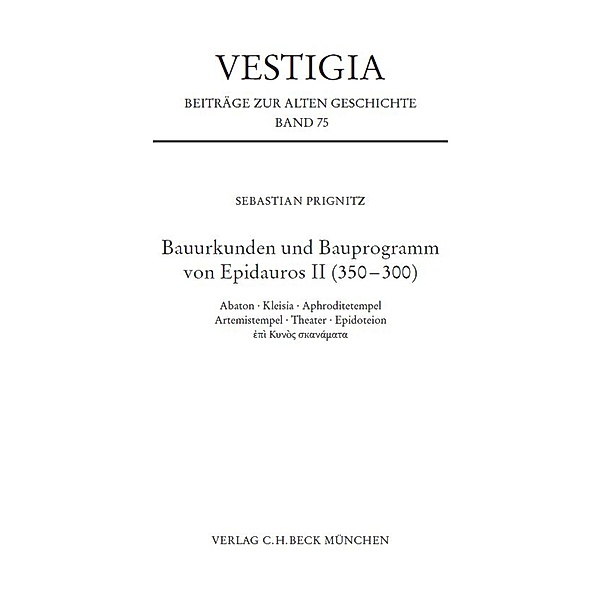 Bauurkunden und Bauprogramm von Epidauros II (350-300) / Vestigia Bd.75, Sebastian Prignitz