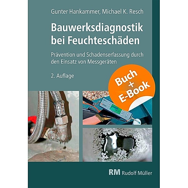 Bauwerksdiagnostik bei Feuchteschäden - mit E-Book, m. 1 Buch, m. 1 E-Book, Gunter Hankammer, Michael Resch