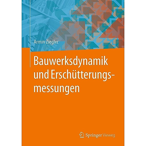 Bauwerksdynamik und Erschütterungsmessungen, Armin Ziegler