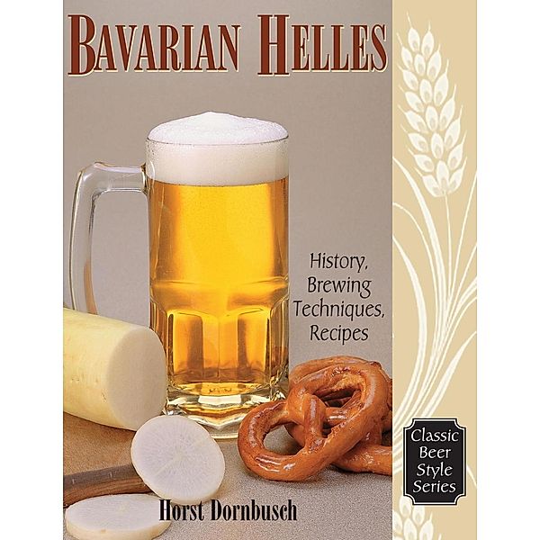 Bavarian Helles / Classic Beer Style Series, Horst D. Dornbusch