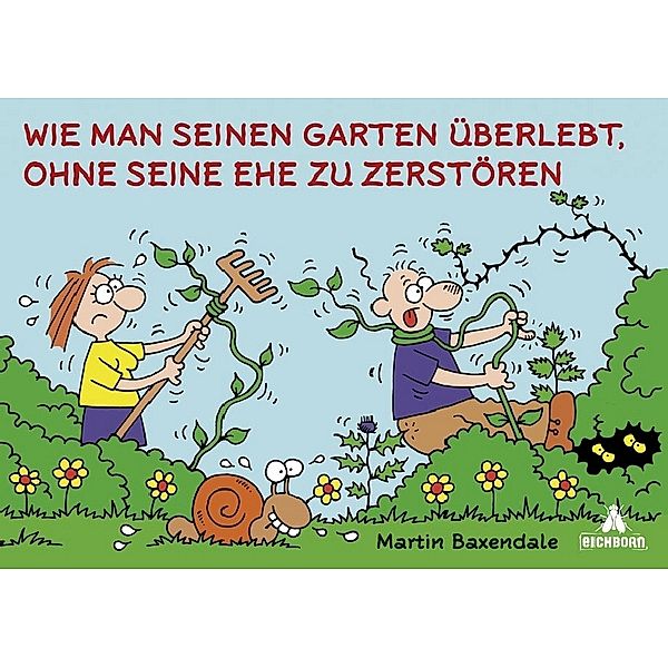 Baxendale, M: Wie man seinen Garten überlebt, ohne seine Ehe, Martin Baxendale