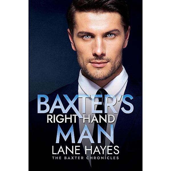 Baxter's Right-Hand Man (The Baxter Chronicles, #2) / The Baxter Chronicles, Lane Hayes