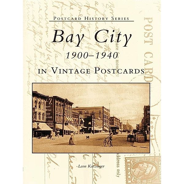 Bay City 1900-1940 in Vintage Postcards, Leon Katzinger