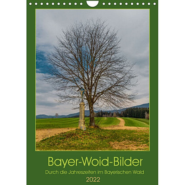 Bayer-Woid-Bilder (Wandkalender 2022 DIN A4 hoch), Werner Baisch