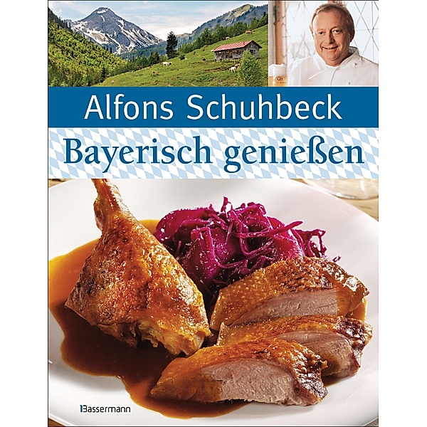 Bayerisch (kochen und) geniessen, Alfons Schuhbeck