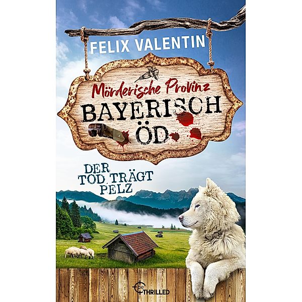 Bayerisch Öd - Der Tod trägt Pelz / Mord auf Rezept Bd.3, Felix Valentin