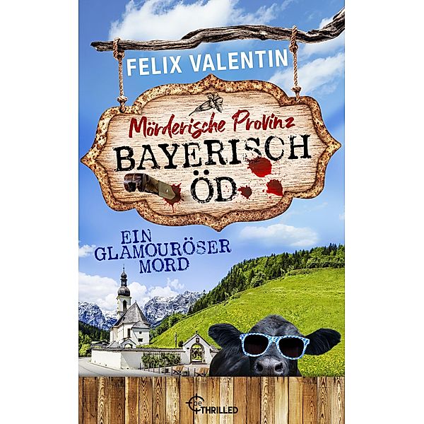 Bayerisch Öd - Ein glamouröser Mord / Mord auf Rezept Bd.4, Felix Valentin