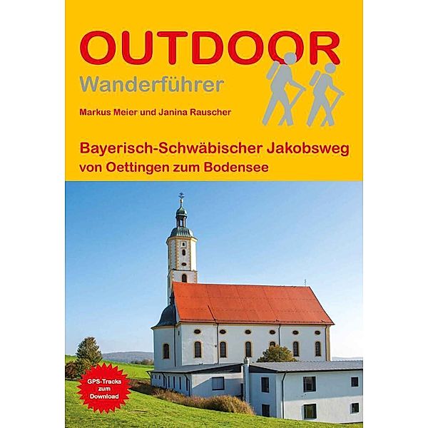 Bayerisch-Schwäbischer Jakobsweg von Oettingen zum Bodensee, Markus Meier, Janina Rauscher