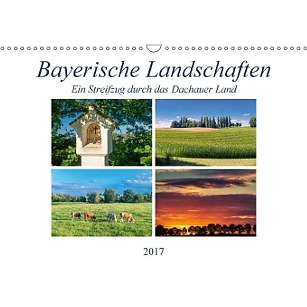 Bayerische Landschaften - Ein Streifzug durch das Dachauer Land (Wandkalender 2017 DIN A3 quer), Jürgen Klust