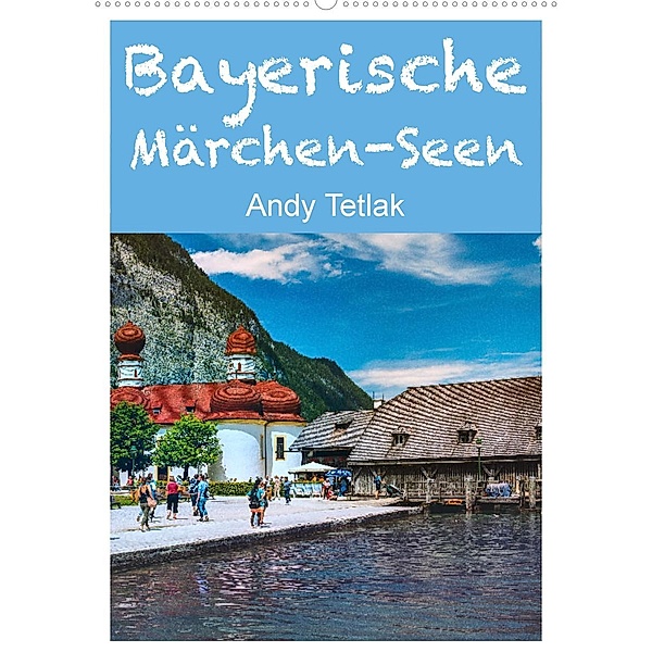 Bayerische Märchen-Seen (Wandkalender 2023 DIN A2 hoch), Andy Tetlak