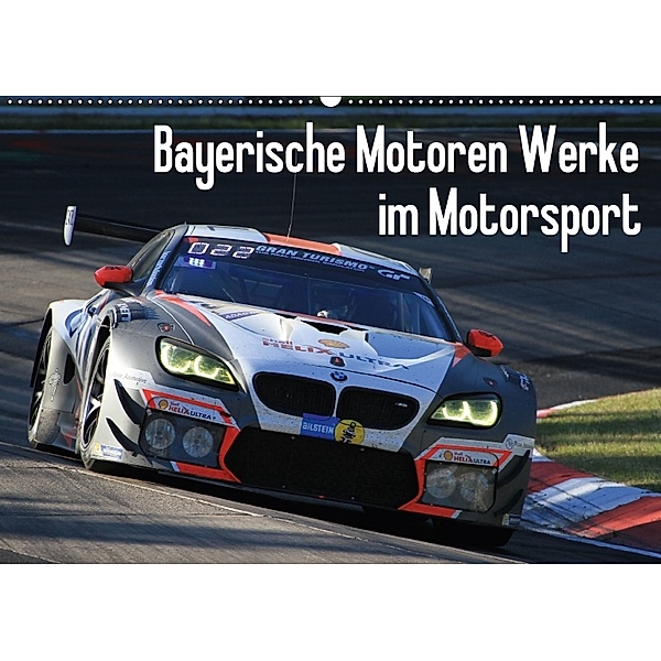 Bayerische Motoren Werke im Motorsport (Wandkalender 2018 DIN A2 quer) Dieser erfolgreiche Kalender wurde dieses Jahr mi, Thomas Morper