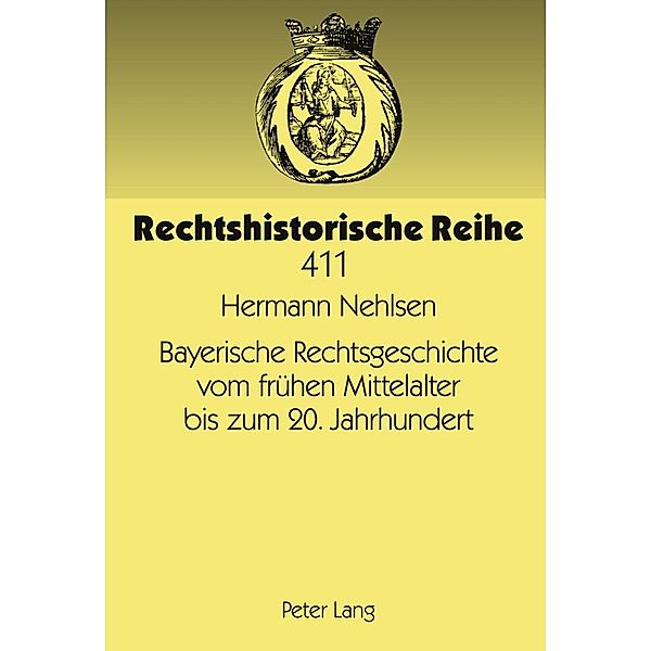 Bayerische Rechtsgeschichte vom frühen Mittelalter bis zum 20. Jahrhundert, Hermann Nehlsen