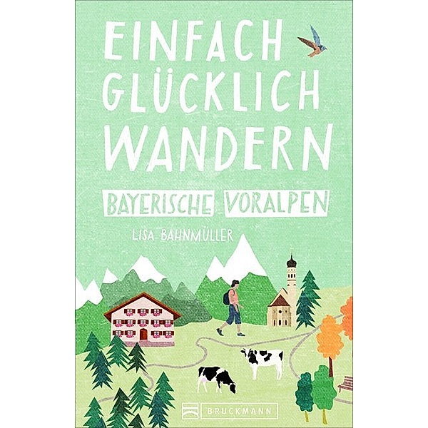 Bayerische Voralpen / Einfach glücklich wandern Bd.3, Lisa Bahnmüller