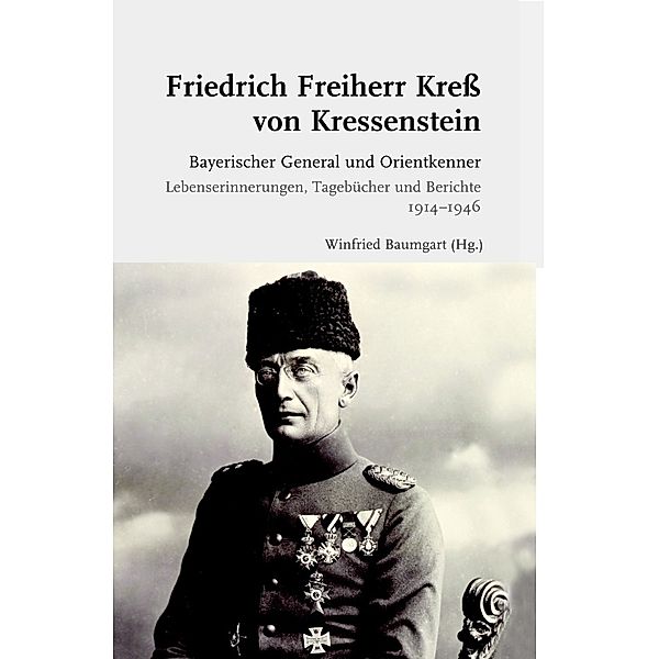 Bayerischer General und Orientkenner. Lebenserinnerungen, Tagebücher und Berichte 1914-1946, Friedrich Freiherr Kreß von Kressenstein