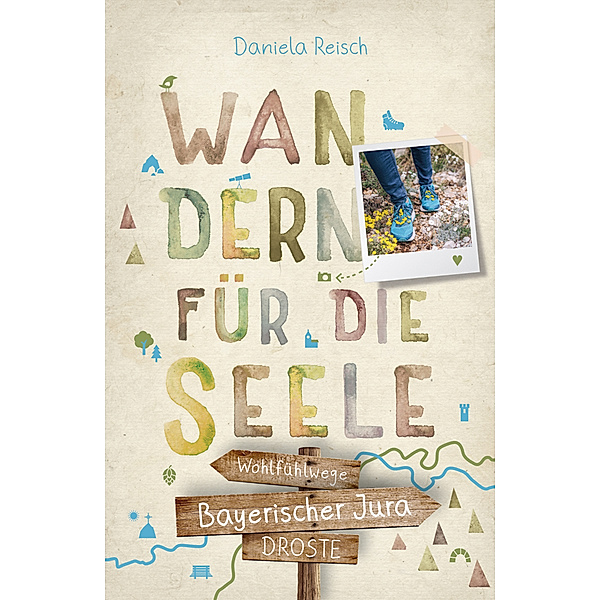 Bayerischer Jura. Wandern für die Seele, Daniela Reisch