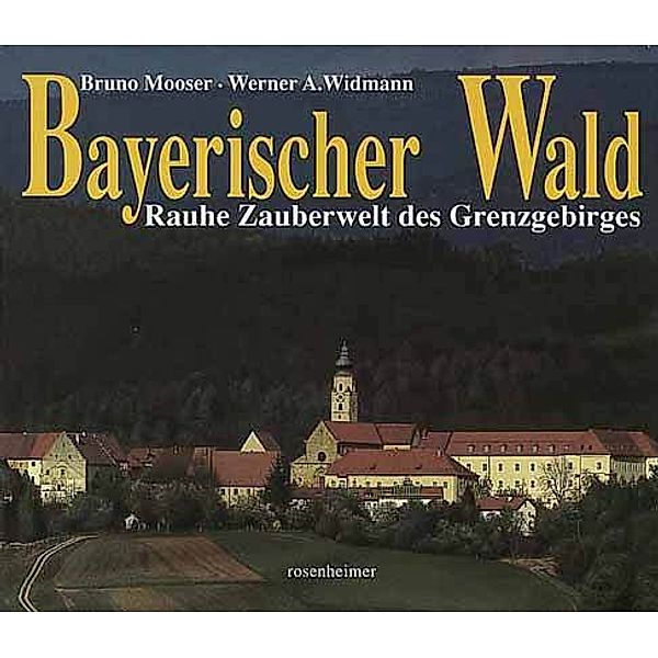 Bayerischer Wald, Bruno Mooser, Werner A. Widmann