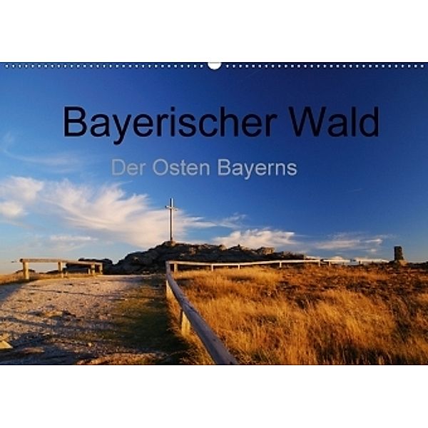 Bayerischer Wald - der Osten Bayerns (Wandkalender 2017 DIN A2 quer), Markus Eickhoff